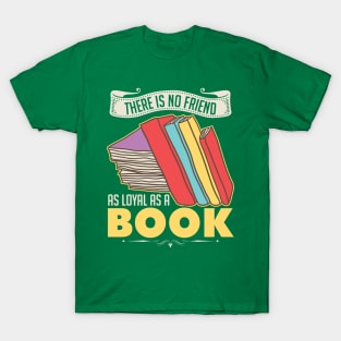 There Is No Friend As Loyal As A Book T-Shirt